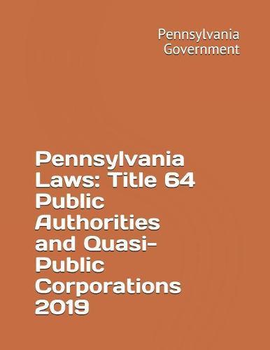 Pennsylvania Laws: Title 64 Public Authorities and Quasi-Public Corporations 2019
