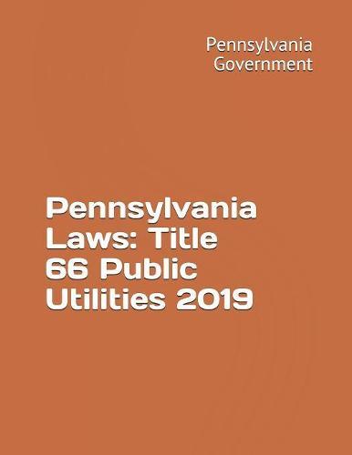 Pennsylvania Laws: Title 66 Public Utilities 2019