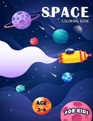 Space Coloring Book for Kids Age 2-4: Space and Astronauts Coloring Pages For Fun and Happiness