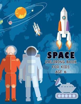 Space Coloring Book for Kids Age 6: A Fun Kid Coloring Pages with Astronauts, Rockets, and Planets