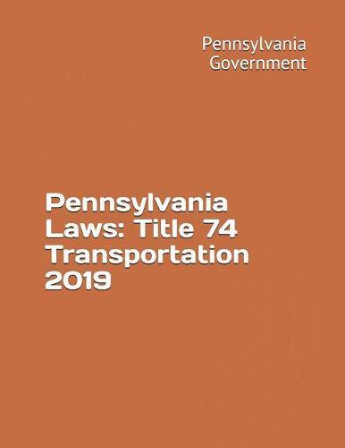 Pennsylvania Laws: Title 74 Transportation 2019