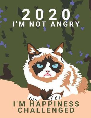 2020 Weekly Planner: I'm Not Angry. I'm Happiness Challenged.: Calendar Year Planning Notebook With Space for Each Days Victories, Priorities & Notes - Grumpy Cat Cover Art