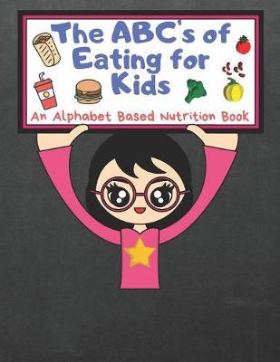 The ABC's of Eating for Kids: An Alphabet Based Nutrition Book