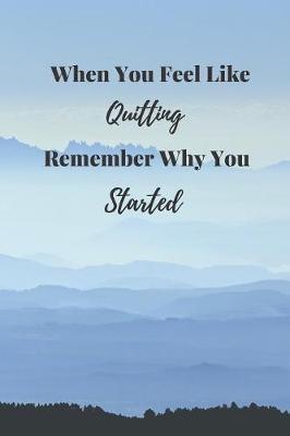 When You Feel LIke Quitting, Remember Why You Started: Small Lined Ruled A5 Notebook (6 x9 ) Weight Loss Self-Help Workbook, End Emotional Eating Diary, Good Solution to Overcoming Binge Eating Disorder, Blank Journal to Write in, CBT Rescue Plan