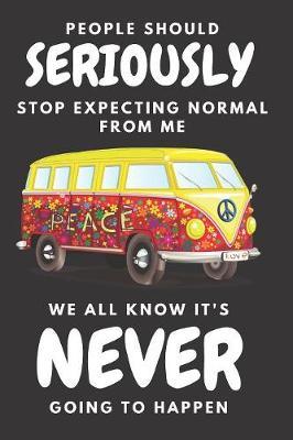 People Should Seriously Stop Expecting Normal From Me: Funny Black&White Cover Design Notebook/Journal Gift for Van & RV Camping Lovers To Writing And Taking Notes
