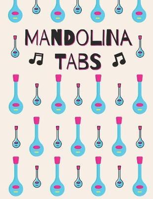 Mandolina Tabs: Cuaderno De Tablatura Para Mandolina - Escriba su propia musica de la tablaturas de la Mandolina! - Partituras de papel en blanco para canciones y acordes de Mandolina