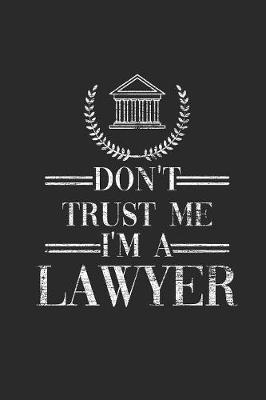 Don't Trust Me I'm A Lawyer: Dotted Bullet Notebook (6  x 9  - 120 pages) Lawyers Notebook for Daily Journal, Diary, and Gift