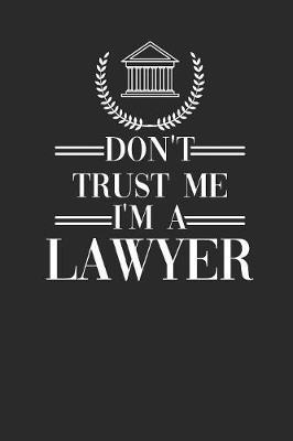 Don't Trust Me I'm A Lawyer: Dotted Bullet Notebook (6  x 9  - 120 pages) Lawyers Notebook for Daily Journal, Diary, and Gift