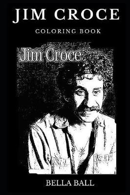 Jim Croce Coloring Book: Famous Folk-Rock Singer and Acclaimed Guitarist, Legendary Songwriter and Lyricist Inspired Adult Coloring Book