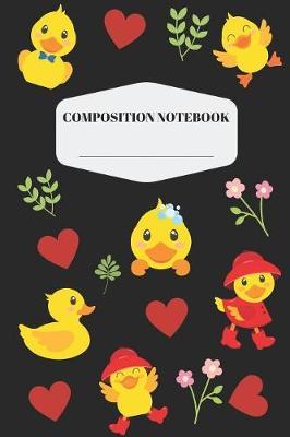 Duck Composition Notebook: Funny Yellow Duck Notebook for Elementary and Middle School - Cute Duck Composition Journal to Write in for Young Boys & Girls - Beautiful Black Blank Lined Bird Journal with Happy Duck & Floral Pattern