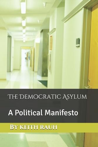 The Democratic Asylum: A Political Manifesto