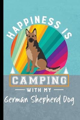 Happiness Is Camping With My German Shepherd Dog: RV Camping Travel Journal Memory Book RVing Log Book Keepsake Diary Road Trip Planner Tracker Campground Vacation Record