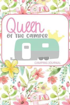 Queen of the Camper Camping Journal: Fun Outdoors Diary for Families Who Love to Camp and Want to Record Their Times Together!