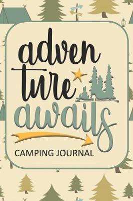 Adventure Awaits Camping Journal: Fun Outdoors Diary for Families Who Love to Camp and Want to Record Their Times Together!