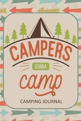 Campers Gonna Camp Camping Journal: Fun Outdoors Diary for Families Who Love to Camp and Want to Record Their Times Together!