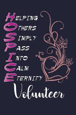 Helping Others Simply Pass Into Calm Eternity Volunteer: Hospice Volunteer Lined Journal