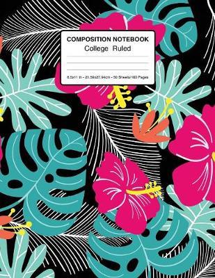 Composition Notebook College Ruled 8.5x11 In 21.59x27.94 50 Sheets/100 Pages: Composition Notebook Flower Tropical - Pretty Tropical Pattern Lined Journal for School And College