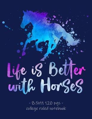 Life Is Better with Horses: School Notebook Gift for Girls Love Horse Riding Equestrian Rider - 8.5x11