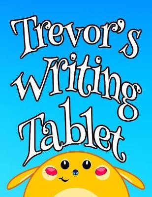 Trevor's Writing Tablet: Personalized Primary Writing Tablet for Kids, 65 Sheets of Blank Lined Practice Paper with 1  Ruling Designed for Children Learning How to Write in Preschool, Kindergarten or First Grade