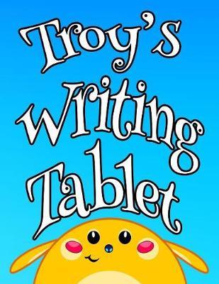 Troy's Writing Tablet: Personalized Primary Writing Tablet for Kids, 65 Sheets of Blank Lined Practice Paper with 1  Ruling Designed for Children Learning How to Write in Preschool, Kindergarten or First Grade