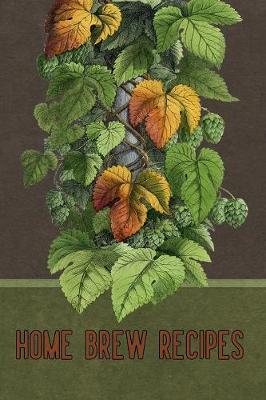 Home Brew Recipes: 6 x 9 Beer Brewing Logbook and Recipe Journal