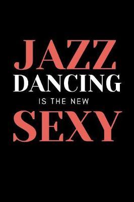 Jazz Dance Journal Gift: Appreciation Notebook Gift For Boys Girls To Writing And Taking Notes Black&Red&White Cover Design Jazz Dancing Is The New Sexy
