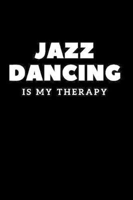 Jazz Dance Journal Gift: Appreciation Notebook Gift For Boys Girls To Writing And Taking Notes Black&White Design Cover Jazz Dancing Is My Therapy
