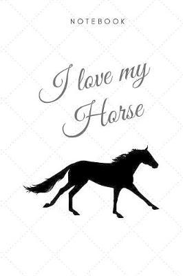 I love my horse Notebook: DIN A5 Notizheft (6x9) Liniert 108 Seiten mit Linien Notizblock Journal Notizen Tagebuch