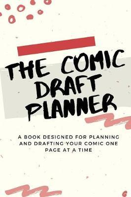 The Comic Draft Planner: A Book Designed for Planning and Drafting Your Comic One Page at a Time