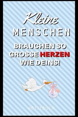 Kleine Menschen Brauchen So Grosse Herzen Wie Deins! Notizbuch: A4 Notizbuch blanko liebevolles Geschenk fur deine Hebamme Geburtshelferin oder Entbindungshelferin - schoene Geschenkidee als Dankeschoen - Hebammen Dankebuch - Hebammenbuch -