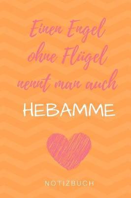 Einen Engel Ohne Flugel Nennt Man Auch Hebamme Notizbuch: A4 Notizbuch punktiert liebevolles Geschenk fur deine Hebamme Geburtshelferin oder Entbindungshelferin - schoene Geschenkidee als Dankeschoen - Hebammen Dankebuch - Hebammenbuch -