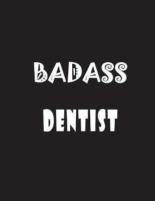 Badass Dentist: Quote Lined Notebook Journal - Large 8.5 x 11 inches - 200 Pages - Blank Notebook