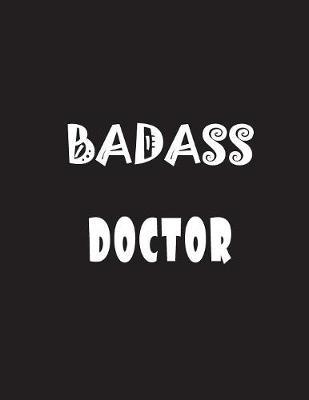Badass Doctor: Quote Lined Notebook Journal - Large 8.5 x 11 inches - 200 Pages - Blank Notebook