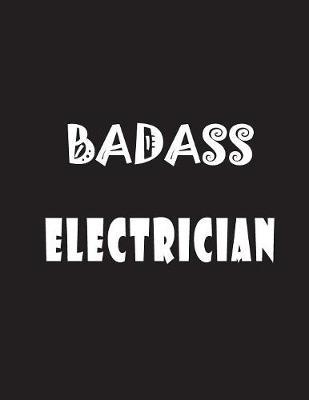 Badass Electrician: Quote Lined Notebook Journal - Large 8.5 x 11 inches - 200 Pages - Blank Notebook