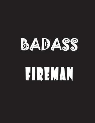 Badass Fireman: Quote Lined Notebook Journal - Large 8.5 x 11 inches - 200 Pages - Blank Notebook