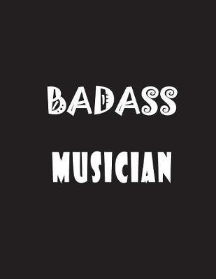 Badass Musician: Quote Lined Notebook Journal - Large 8.5 x 11 inches - 200 Pages - Blank Notebook