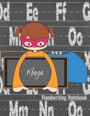 Handwriting Notebook Maya: Writing Practice Book - Alphabet Letters Journal with Dotted Lined Sheets for K-3 Grade Students