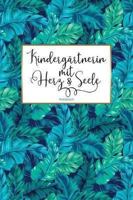 Kindergartnerin mit Herz & Seele Notizbuch: Eine liebevolle Geschenkidee fur Kindergartenpadagoginnen - Mit hilfreichem Punkteraster - ca. DIN A5 (15 x 23 cm) - 120 Blanko Seiten - Soft Cover - Coverdesign: Green Leafs
