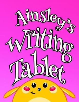 Ainsley's Writing Tablet: Personalized Book for Kids, Primary Writing Tablet with 65 Sheets of Blank Lined Practice Paper with 1  Ruling Designed for Children Learning How to Write in Pre-k, Kindergarten or First Grade