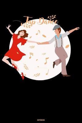 Tap Dance Notebook: Tap Dance Book Dancing Teacher Journal Dancer Composition Book practice logbook Birthday gift