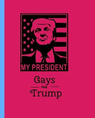 My President Gays for Trump: 110-page custom lined journal