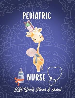 Pediatric Nurse 2020 Weekly Planner & Journal: Cute Baby Giraffe Calendar & Schedule Tracker