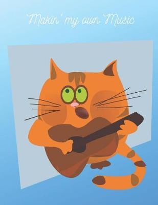 Makin' My Own Music: Guitar Music Notebook, manuscript 8.5x 11 100 pages