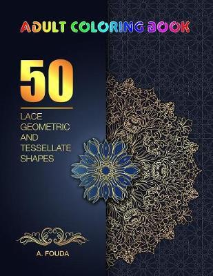 Adult coloring book: Stress Relieving Tessellate & Geometric Patterns