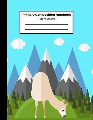 Primary Composition Notebook Story Journal: Cute Llama and Mountain Landscape Primary Story Journal: Dotted Mid Line and Picture Space: School Exercise Book: Grades K-2 - 100 Pages