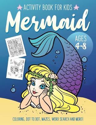 Mermaid Activity Book for Kids Ages 4-8: Fun Art Workbook Games for Learning, Coloring, Dot to Dot, Mazes, Word Search, Spot the Difference, Puzzles and More
