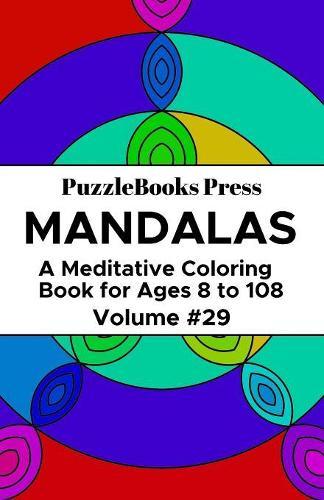 PuzzleBooks Press Mandalas: A Meditative Coloring Book for Ages 8 to 108 (Volume 29)