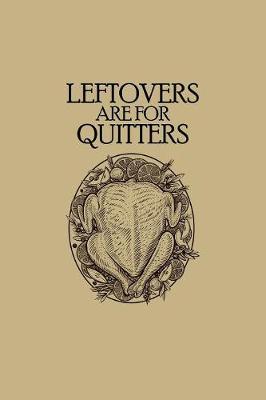 Leftovers Are For Quitters: Blank Paper Sketch Book - Artist Sketch Pad Journal for Sketching, Doodling, Drawing, Painting or Writing