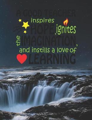 A Good Teacher Inspires Hope Ignites The Imagination And Instills A Love Of Learning: The Essential Teacher Planner 2019 - 2020 Lesson Plan Record Book