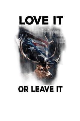 Love It Or Leave It: Pro Donald Trump Notebook With Lined College Ruled Paper For Republicans & Political Junkes. Perfect Patriotic USA Flag Notepad Journal For The Upcoming 2020 Presidential Election. MAGA!